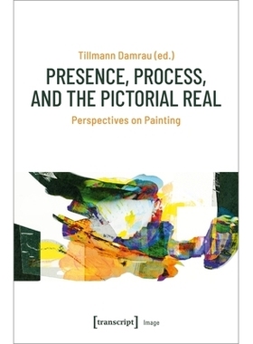 预订 Presence, Process, and the Pictorial Real: Perspectives on Painting 存在、过程与绘画真实——绘画视角: 9783837650174