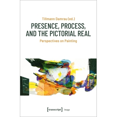 预订 Presence, Process, and the Pictorial Real: Perspectives on Painting 存在、过程与绘画真实——绘画视角: 9783837650174
