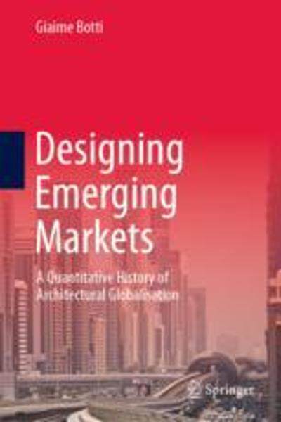 [预订]Designing Emerging Markets: A Quantitative History of Architectural Globalisation 9789819915514