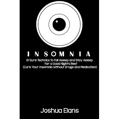 预订 Insomnia: 10 Sure Technics to Fall Asleep and Stay Asleep For a Good Night’s Rest (Cure Your Insomnia Without Drug