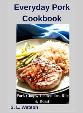 预订 Everyday Pork Cookbook: Pork Chops, Tenderloins, Ribs & Roast!: 9781686357619