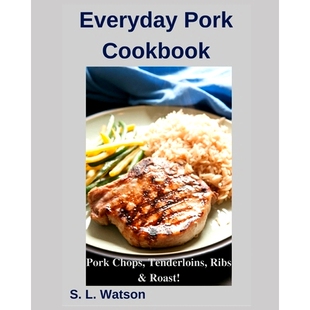 预订 Everyday Pork Cookbook: Pork Chops, Tenderloins, Ribs & Roast!: 9781686357619