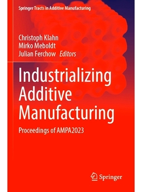 预订 Industrializing Additive Manufacturing: Proceedings of AMPA2023 增材制造产业化：第3届增材制造产品与应用会议 2023 /
