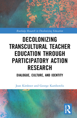 【预订】Decolonizing Transcultural Teacher Education Through Participatory Action Research: Di 9780367629540
