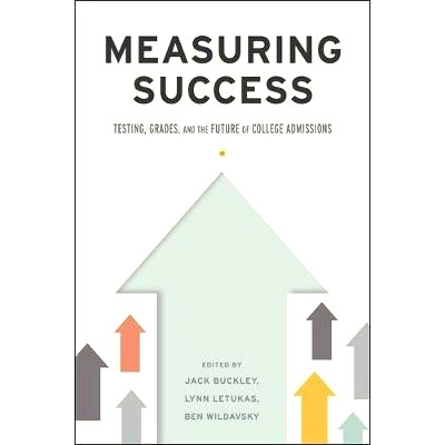 预订 Measuring Success: Testing, Grades, and the Future of College Admissions 衡量成功：考试、成绩和大学录取的未来: 9781