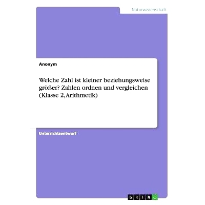 预订 Welche Zahl Ist Kleiner Beziehungsweise Groer? Zahlen Ordnen Und Vergleichen (Klasse 2, Arithmetik): 9783668161375