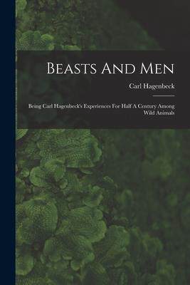 [预订]Beasts And Men: Being Carl Hagenbeck’s Experiences For Half A Century Among Wild Animals 9781015610309