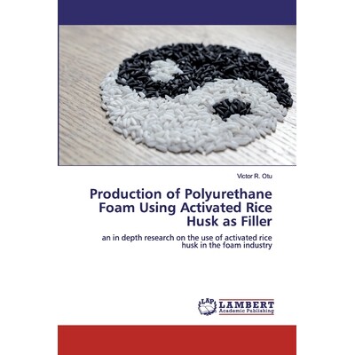 预订 Production of Polyurethane Foam Using Activated Rice Husk as Filler: 9786200458520