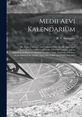[预订]Medii Aevi Kalendarium: or, Dates, Charters, and Customs of the Middle Ages: With Kalendars From the 9781014201324