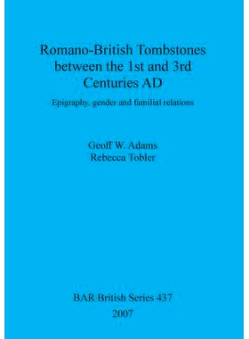 预订 Romano-British Tombstones between the 1st and 3rd Centuries AD: Epigraphy, gender and familial relations 公元一世纪
