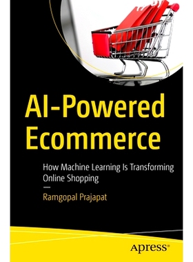 预订 AI-Powered Ecommerce: How Machine Learning Is Transforming Online Shopping 人工智能推动的电子商务：机器学习如何改变