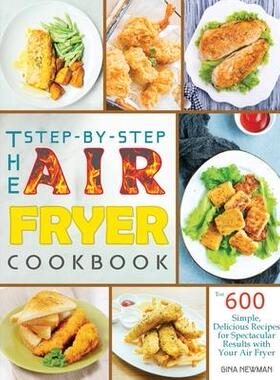 [预订]The Step-by-Step Air Fryer Cookbook: The 600 Simple, Delicious Recipes for Spectacular Results with  9781990059476
