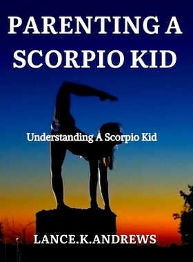 预订 Parenting a Scorpio Kid: Understanding a Scorpio Kid.: 9798393470920