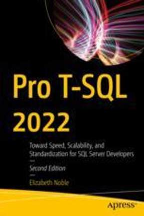 [预订]Pro T-SQL 2022: Toward Speed, Scalability, and Standardization for SQL Server Developers 9781484292556