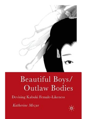 预订 Beautiful Boys/Outlaw Bodies: Devising Kabuki Female-Likeness: 9781349529919