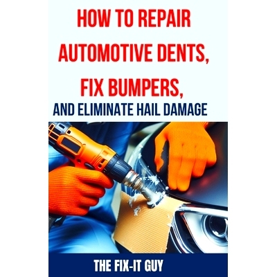 预订 How to Repair Automotive Dents, Fix Bumpers, and Eliminate Hail Damage: The Ultimate Guide to Mastering Auto Body R
