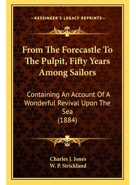 预订 From The Forecastle To The Pulpit, Fifty Years Among Sailors: Containing An Account Of A Wonderful Revival Upon The
