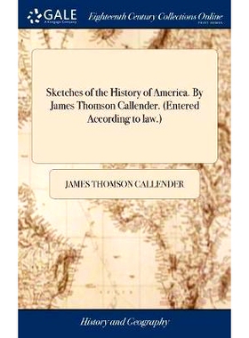 预订 Sketches of the History of America. By James Thomson Callender. (Entered According to law.): 9781379466369