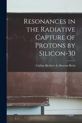 [预订]Resonances in the Radiative Capture of Protons by Silicon-30 9781014150356 书籍/杂志/报纸 原版其它 原图主图