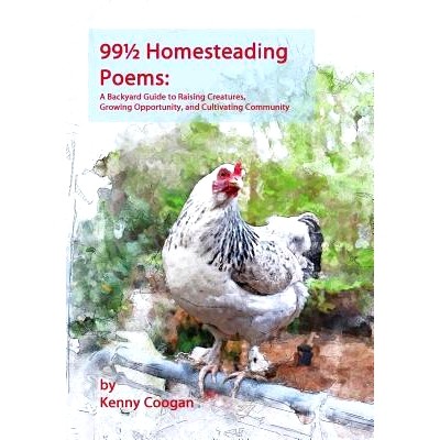 预订 99 1/2 Homesteading Poems: A Backyard Guide to Raising Creatures, Growing Opportunity, and Cultivating Community: 9