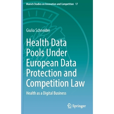 预订 Health Data Pools Under European Data Protection and Competition Law: Health as a Digital Business 欧洲数据保护与竞