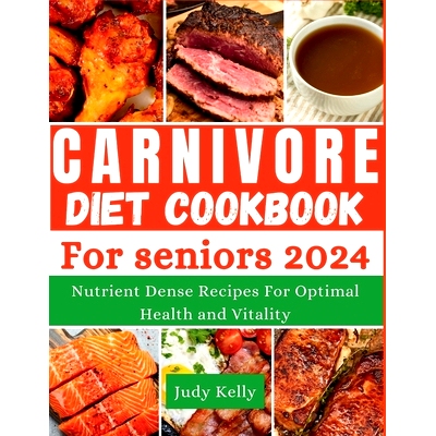 预订 The Carnivore Diet Cookbook for Seniors: Nutrient-Dense Recipes for Optimal Health and Vitality: 9798392716937