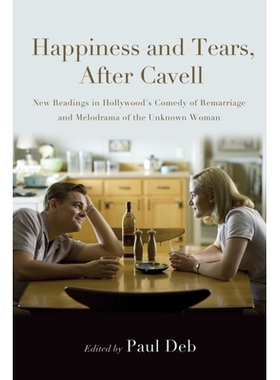预订 Happiness and Tears, After Cavell: New Readings in Hollywood’s Comedy of Remarriage and Melodrama of the Unknown W
