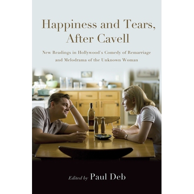 预订 Happiness and Tears, After Cavell: New Readings in Hollywood’s Comedy of Remarriage and Melodrama of the Unknown W