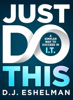 预订 Just Do This: A Simpler Way to Succeed in I.T.: 9781952105104