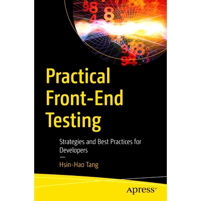 预订 Practical Front-End Testing: Strategies and Best Practices for Developers 实用前端测试：面向开发人员的策略与*实践: