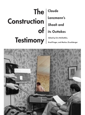 预订 The Construction of Testimony: Claude Lanzmann’s Shoah and Its Outtakes 证词的建构：克劳德·兰兹曼的书豪及其作品: