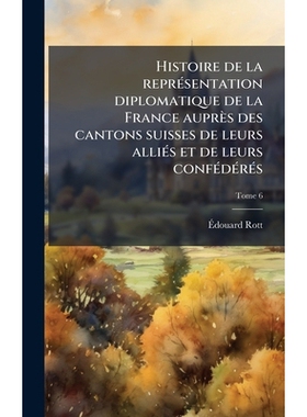 预订 Histoire de la reprÃ(c)sentation diplomatique de la France auprès des cantons suisses de leurs alliÃ(c)s et de l