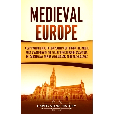 预订 Medieval Europe: A Captivating Guide to European History during the Middle Ages, Starting with the Fall of Rome thr