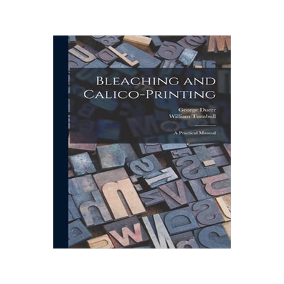[预订]Bleaching and Calico-printing; a Practical Manual 9781019237045