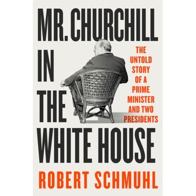 Mr. Churchill in the White House: The Untold Story of a Prime Minister and Two Presidents 丘吉尔先生在*：一位首相和两位