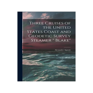[预订]Three Cruises of the United States Coast and Geodetic Survey Steamer 