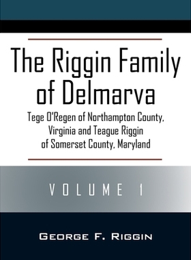 预订 The Riggin Family of Delmarva Volume 1: Tege O’Regen of Northampton County, Virginia and Teague Riggin of Somerset