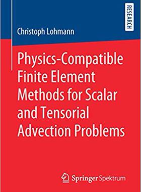 【预售】Physics-Compatible Finite Element Methods for Scalar and Tensorial Advection Problems