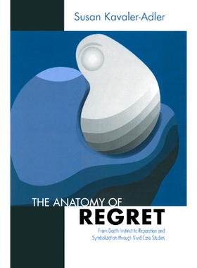 预订 The Anatomy of Regret: From Death Instinct to Reparation and Symbolization Through Vivid Clinical Cases: 9780367327