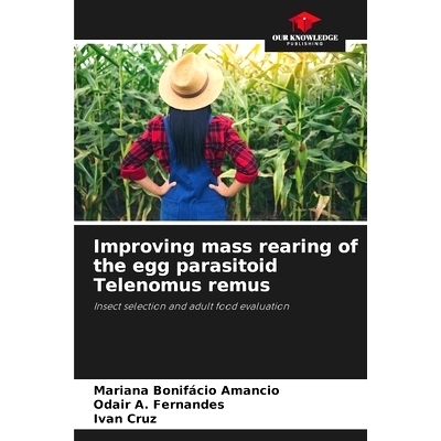 预订 Improving mass rearing of the egg parasitoid Telenomus remus: Insect selection and adult food evaluation: 978620824