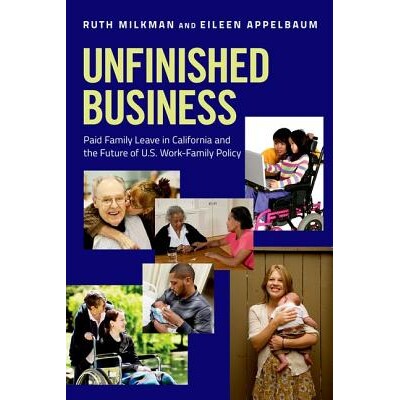预订 Unfinished Business: Paid Family Leave in California and the Future of U.S. Work-Family Policy 未竟事业：加州带薪探
