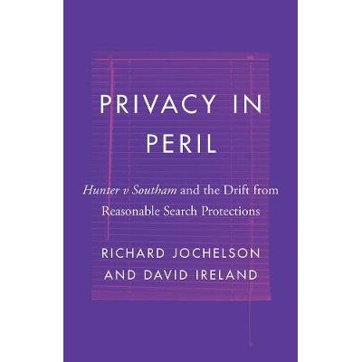 预订 Privacy in Peril: Hunter v Southam and the Drift from Reasonable Search Protections 危险中的隐私：Hunter v Southam