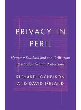 预订 Privacy in Peril: Hunter v Southam and the Drift from Reasonable Search Protections 危险中的隐私：Hunter v Southam