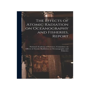 [预订]The Effects of Atomic Radiation on Oceanography and Fisheries, Report 9781013522659