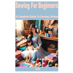 预订 Sewing for Beginners: A Complete Guide to Sewing Clothes: 9798332319594