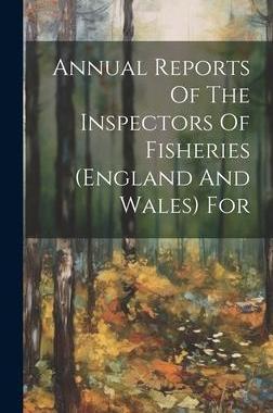 [预订]Annual Reports Of The Inspectors Of Fisheries (england And Wales) For 9781020954627