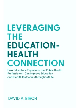 预订 Leveraging the Education-Health Connection: How Educators, Physicians, and Public Health Professionals Can Improve