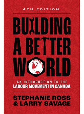 预订 Building A Better World, 4th Edition: An Introduction to the Labour Movement in Canada: 9781773635927