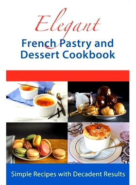 预订 Elegant French Pastry and Dessert Cookbook: Simple Recipes with Decadent Results: 9798809872003
