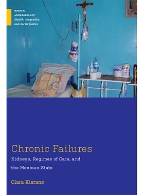 预订 Chronic Failures: Kidneys, Regimes of Care, and the Mexican State 慢性失败：肾脏，护理制度和墨西哥国家: 97808135966